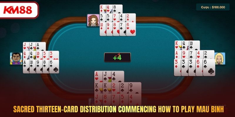 Sacred thirteen-card distribution commencing how to play Mau Binh