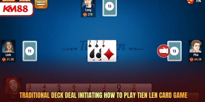 Traditional deck deal initiating how to play Tien Len card game