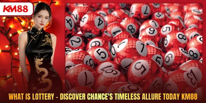 What Is Lottery - Discover Chance's Timeless Allure Today Km88